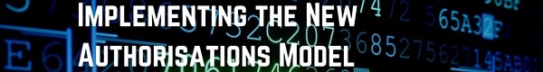 Implementing the new authorisations model