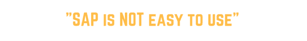 SAP is NOT easy to use